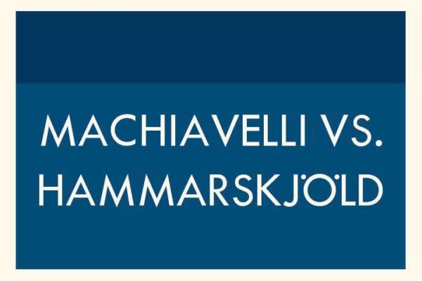 Machiavelli vs. Hammarskjöld
