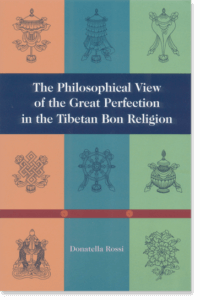 Dzogchen, The Philosophical View of the Great Perfection in the Tibetan Bon Religion By Donatella Rossi