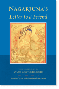 Nagarjuna's Letter to a Friend With Commentary by Kangyur Rinpoche By Nagarjuna and Longchen Yeshe Dorje, Kangyur Rinpoche Translated by Padmakara Translation Group