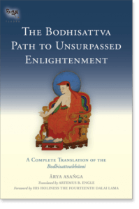 The Bodhisattva Path to Unsurpassed Enlightenment A Complete Translation of the Bodhisattvabhumi By Asanga Translated by Artemus B. Engle