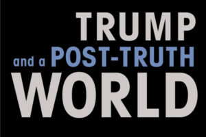 Trump and a Post Truth World