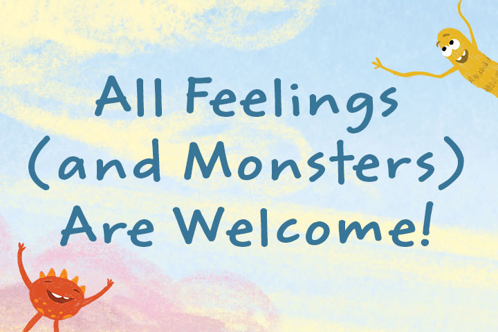 All Feelings (and Monsters) Are Welcome!