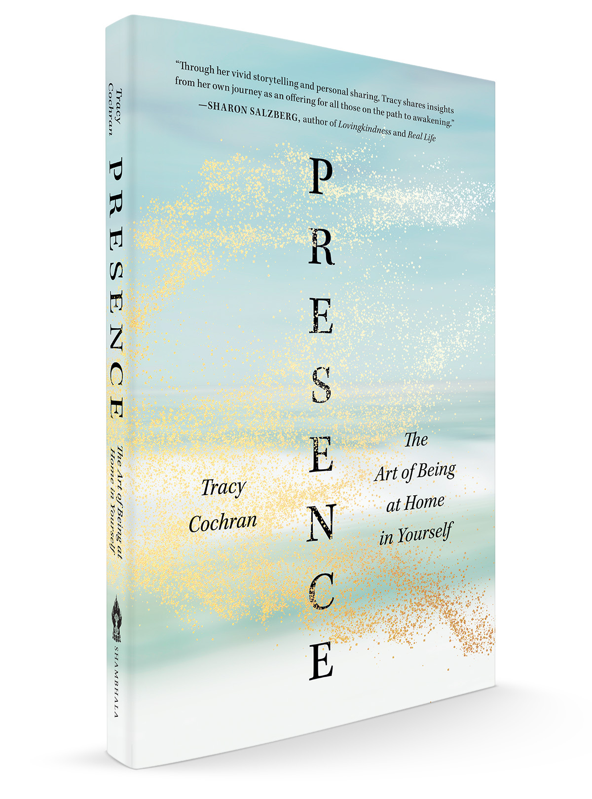 Presence: The Art of Being at Home in Yourself by Tracy Cochran