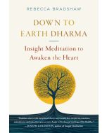 Down to Earth Dharma: Insight Meditation to Awaken the Heart by Rebecca Bradshaw