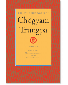The Collected Works of Chogyam Trungpa: Volume One