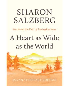A Heart as Wide as the World: Stories on the Path of Lovingkindness by Sharon Salzberg