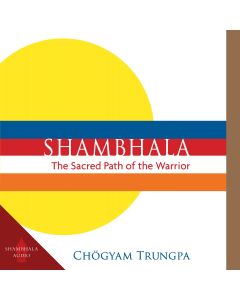 Shambhala: The Sacred Path of the Warrior