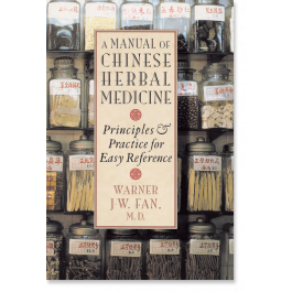 A Manual of Chinese Herbal Medicine: Principles and Practice for Easy ...