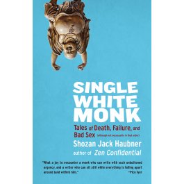 Single White Monk: Tales of Death, Failure, and Bad Sex (Although ...