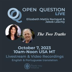 Open Question Conversation: The Two Truths with Elizabeth Mattis Namgyel and Jakob Leschly
