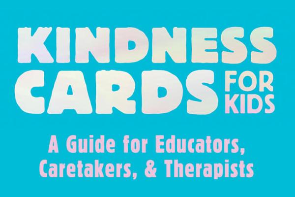 Kindness Cards for Kids - A Guide for Educators, Caretakers, and Therapists