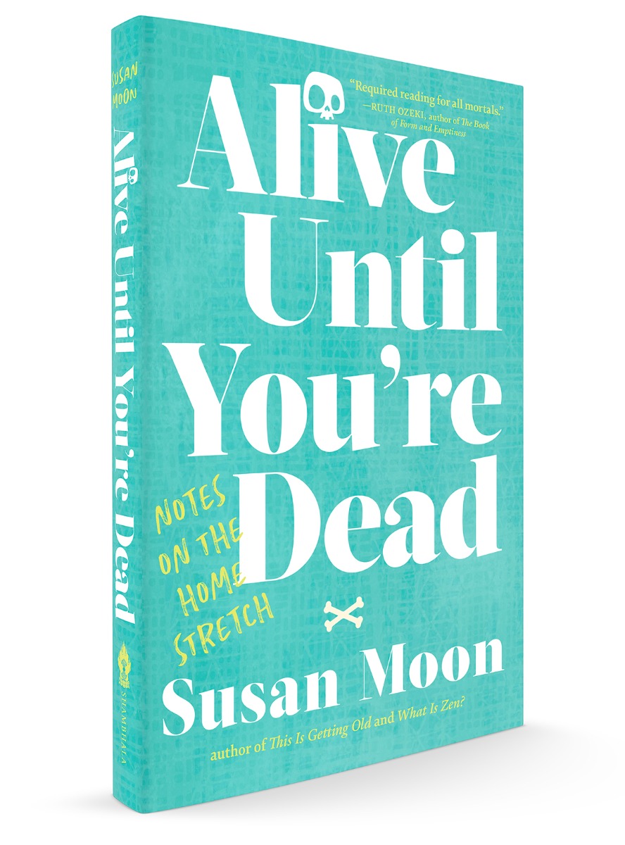 Alive Until You're Dead: Notes on the Home Stretch