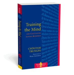 Training the Mind and Cultivating Loving-Kindness Chogyam Trungpa