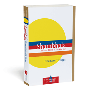 Shambhala The Sacred Path of the Warrior Chogyam Trungpa Shambhala The Sacred Path of the Warrior Chogyam Trungpa