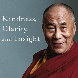 The Dalai Lama’s Kindness, Clarity, and Insight