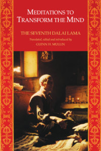 Tibetan Buddhism, Meditations to Transform the Mind By The Seventh Dalai Lama, Translated Edited by Glenn H. Mullin