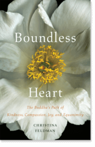Boundless Heart The Buddha’s Path of Kindness, Compassion, Joy, and Equanimity By Christina Feldman