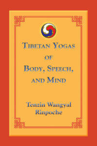 Tibetan Yogas of Body, Speech, and Mind, Tenzin Wangyal Rinpoche, a lama in the Bön tradition of Tibet