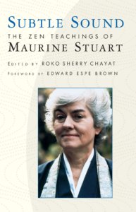 Subtle Sound The Zen Teachings of Maurine Stuart Edited by Roko Sherry Chayat