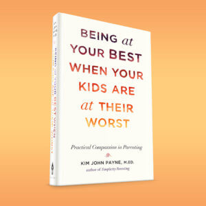 Being at Your Best When Your Kids Are at Their Worst Being at Your Best When Your Kids Are at Their Worst