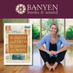 Banyen Books Online Presents: Wisdom of the Earth, Wisdom of the Body