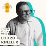 This Very Moment Episode 13: You’re Not a Mess with Lodro Rinzler