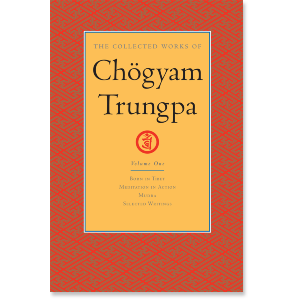 The Collected Works of Chogyam Trungpa: Volume One