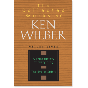The Collected Works of Ken Wilber: Volume Seven
